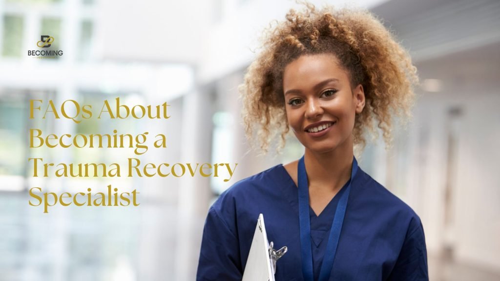 FAQs About Becoming a Trauma Recovery Specialist