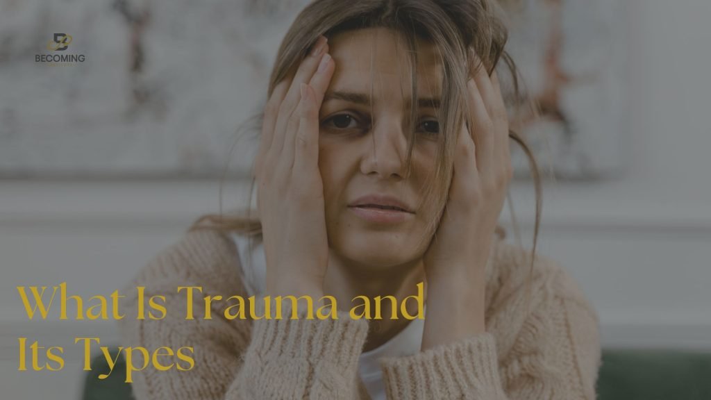 What Is Trauma and Its Types? Understand & Heal Emotional Wounds